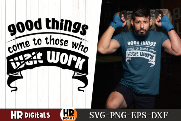 Good Things Come to Those Who Work