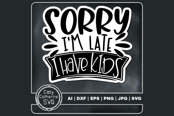 Sorry I’m Late I Have Kids Funny Quote Review for Embroidery Projects